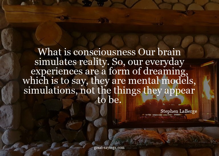 What is consciousness? Our brain simulates reality. So,