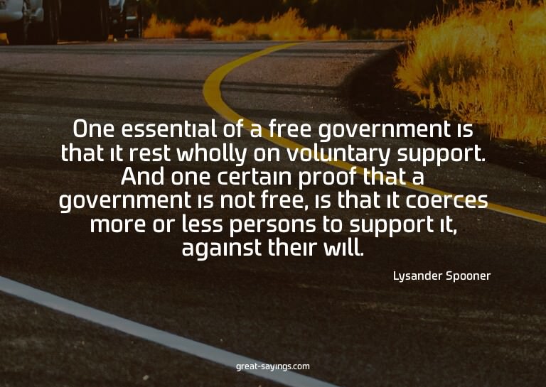 One essential of a free government is that it rest whol