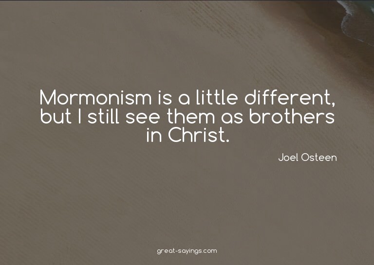 Mormonism is a little different, but I still see them a