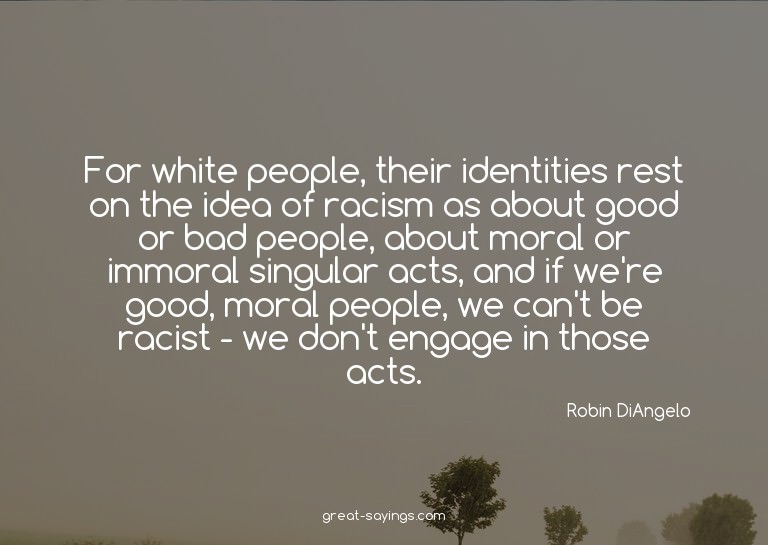 For white people, their identities rest on the idea of