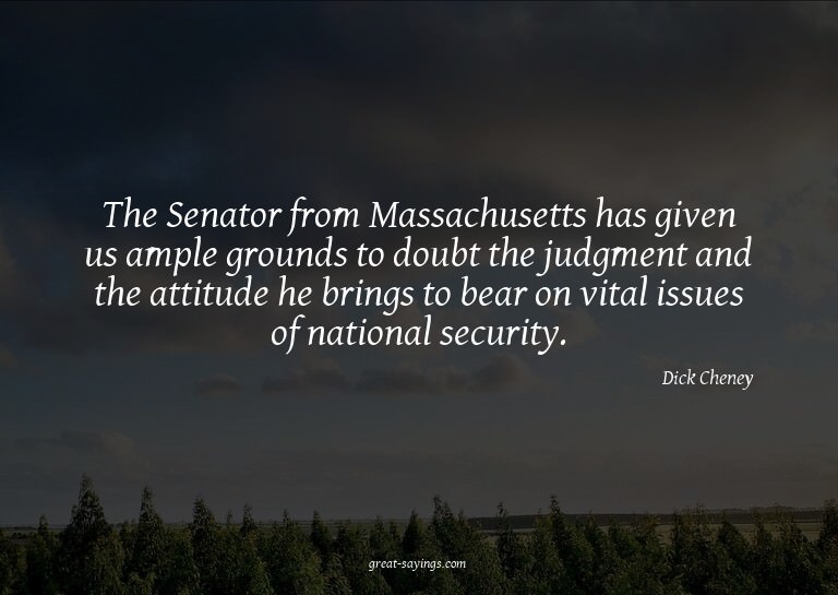 The Senator from Massachusetts has given us ample groun