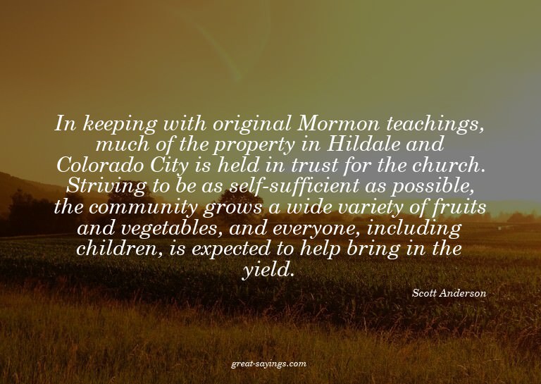 In keeping with original Mormon teachings, much of the