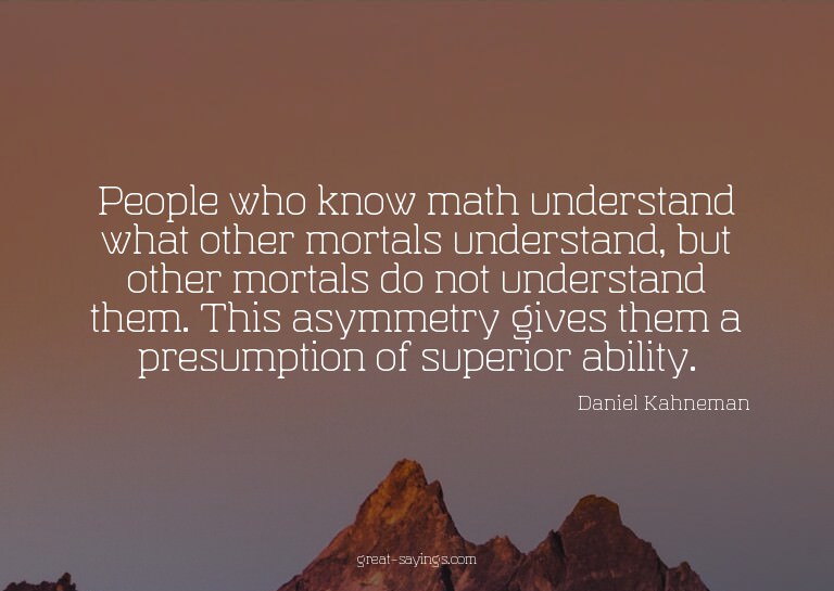 People who know math understand what other mortals unde