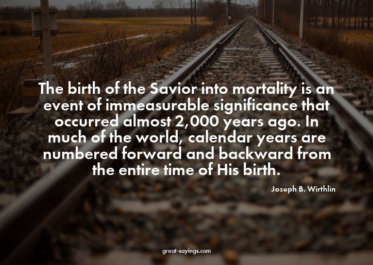 The birth of the Savior into mortality is an event of i