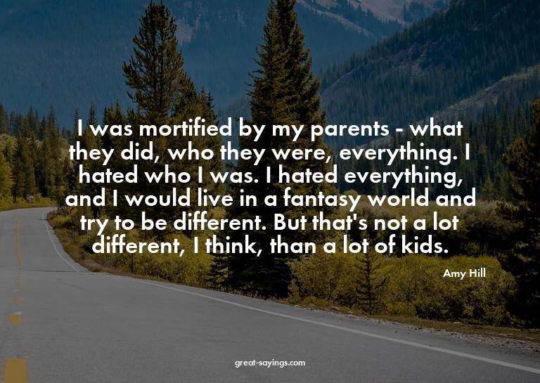 I was mortified by my parents - what they did, who they