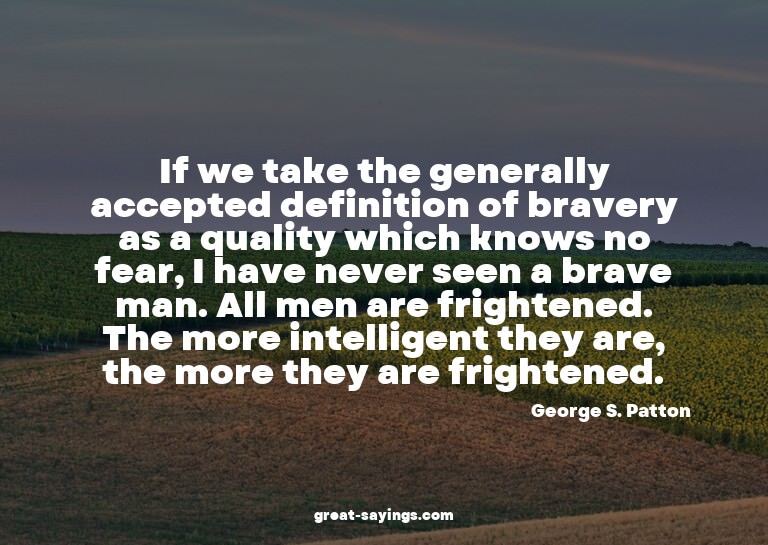 If we take the generally accepted definition of bravery
