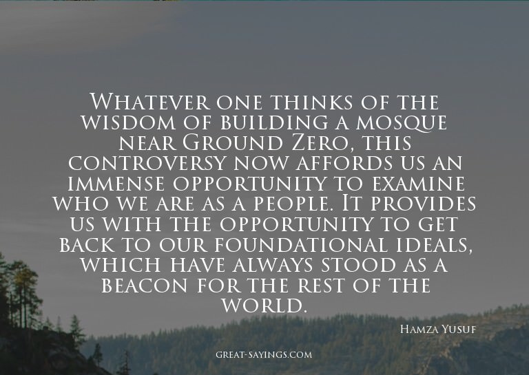 Whatever one thinks of the wisdom of building a mosque