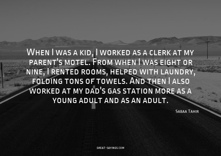 When I was a kid, I worked as a clerk at my parent's mo