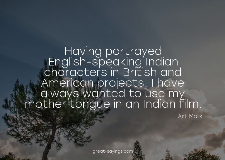 Having portrayed English-speaking Indian characters in