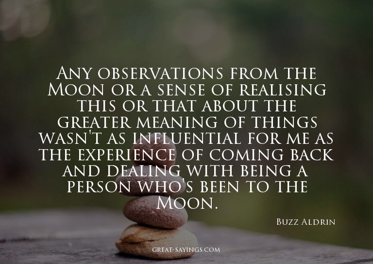 Any observations from the Moon or a sense of realising