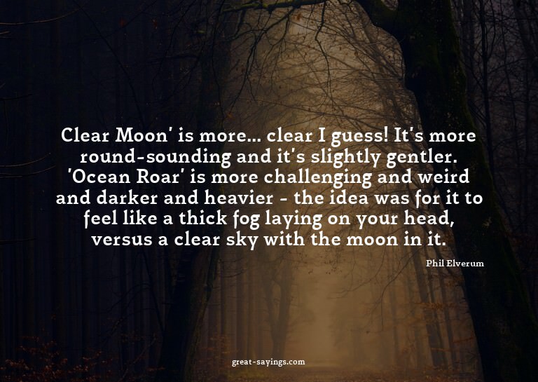 Clear Moon' is more... clear I guess! It's more round-s