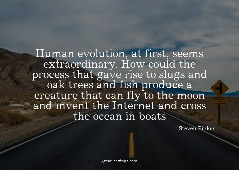 Human evolution, at first, seems extraordinary. How cou