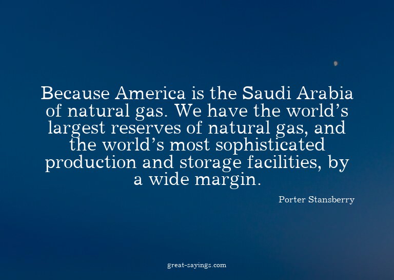 Because America is the Saudi Arabia of natural gas. We