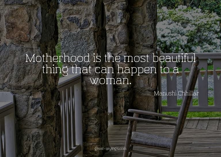 Motherhood is the most beautiful thing that can happen