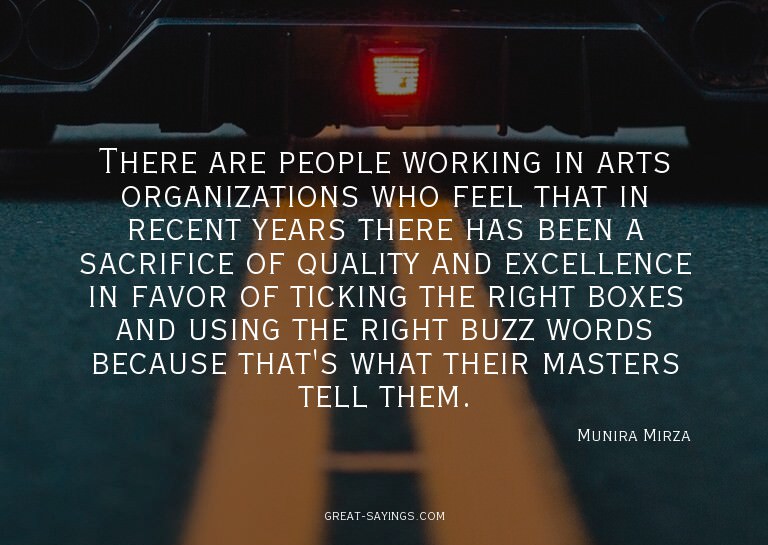 There are people working in arts organizations who feel