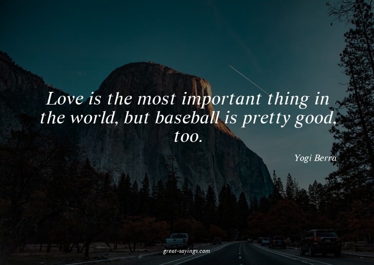 Love is the most important thing in the world, but base