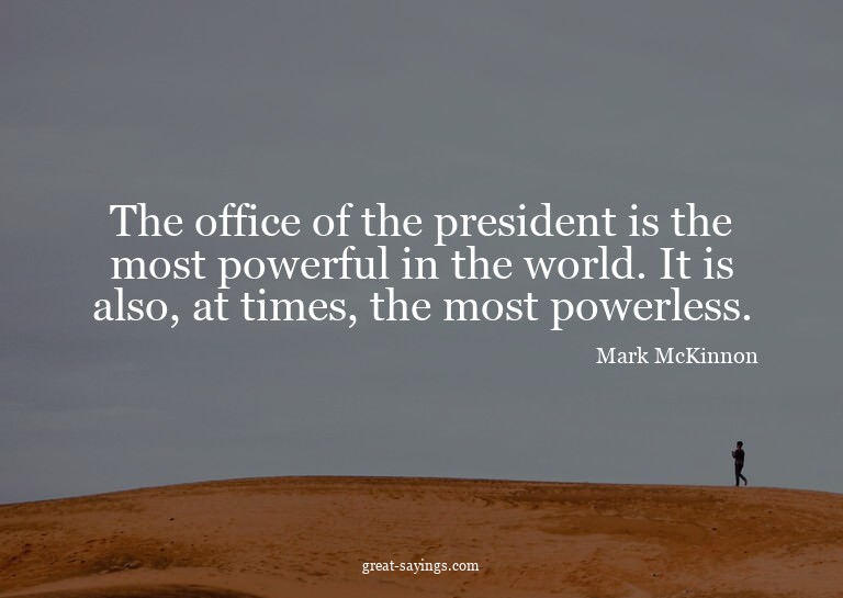 The office of the president is the most powerful in the