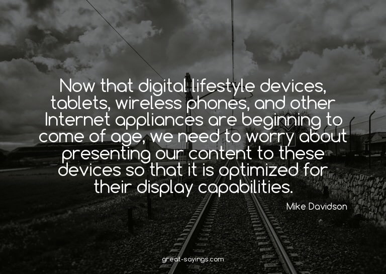Now that digital lifestyle devices, tablets, wireless p