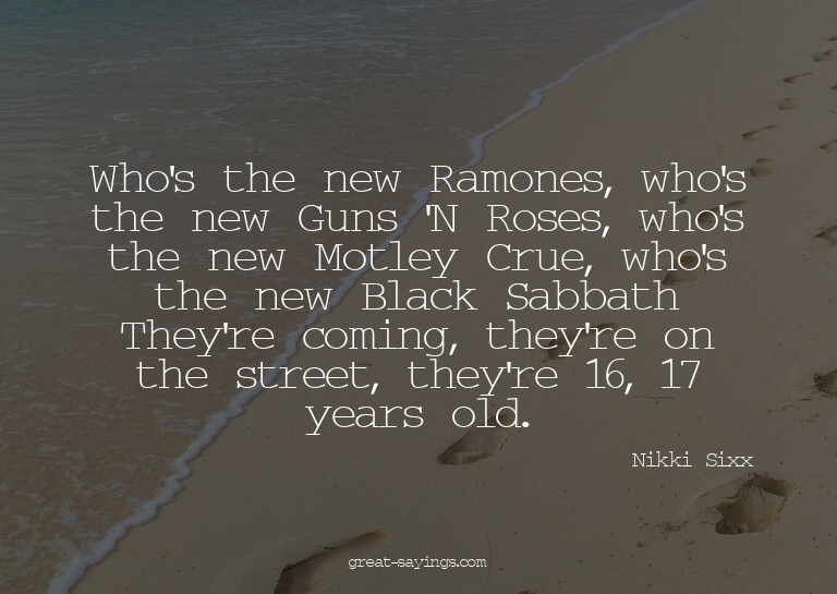 Who's the new Ramones, who's the new Guns 'N Roses, who