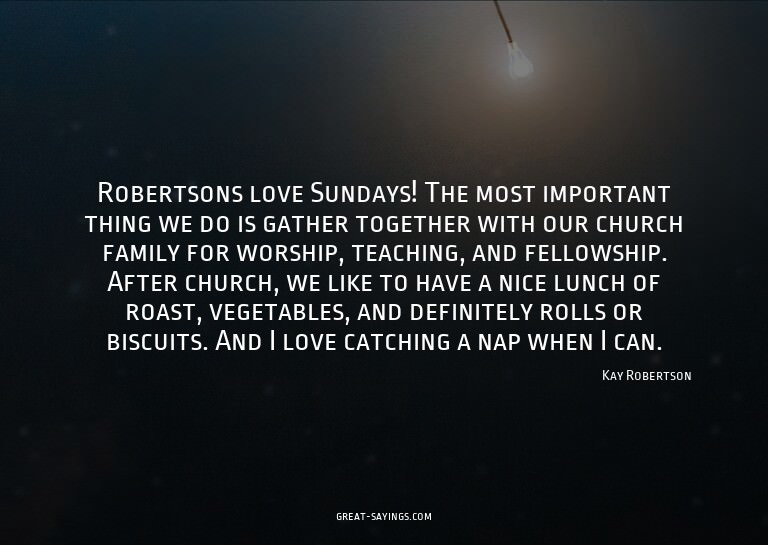 Robertsons love Sundays! The most important thing we do