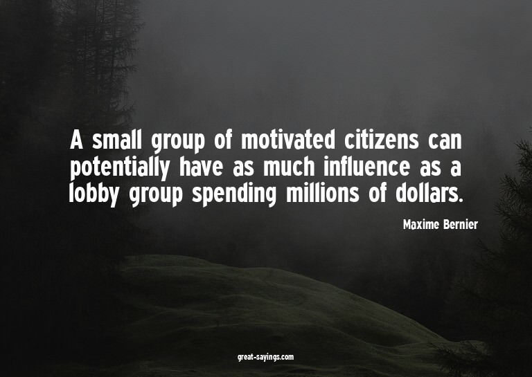 A small group of motivated citizens can potentially hav