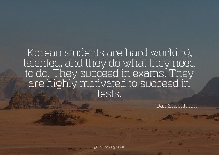 Korean students are hard working, talented, and they do