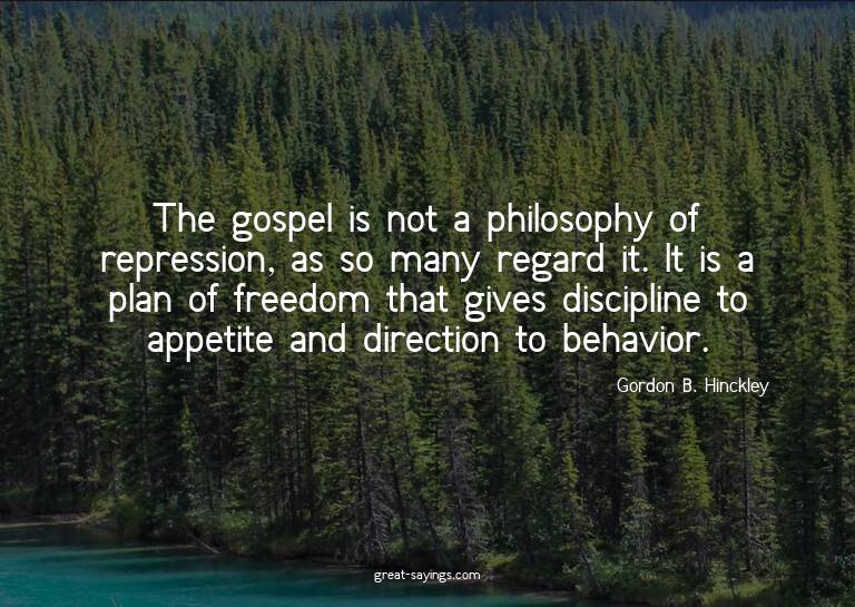 The gospel is not a philosophy of repression, as so man