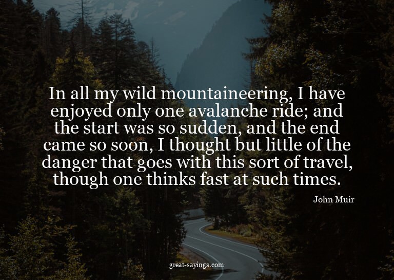 In all my wild mountaineering, I have enjoyed only one