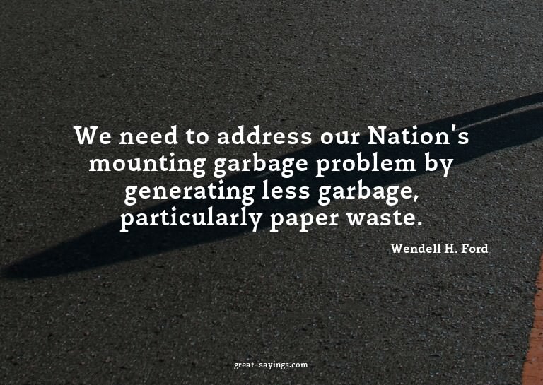 We need to address our Nation's mounting garbage proble