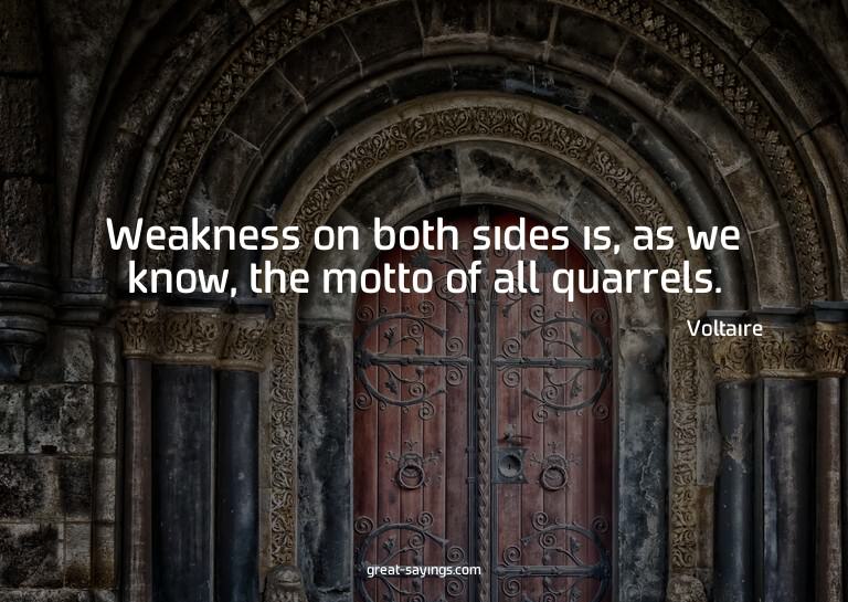 Weakness on both sides is, as we know, the motto of all