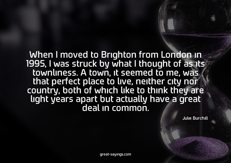 When I moved to Brighton from London in 1995, I was str