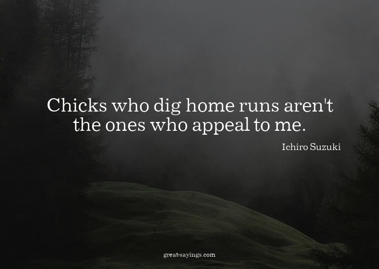 Chicks who dig home runs aren't the ones who appeal to