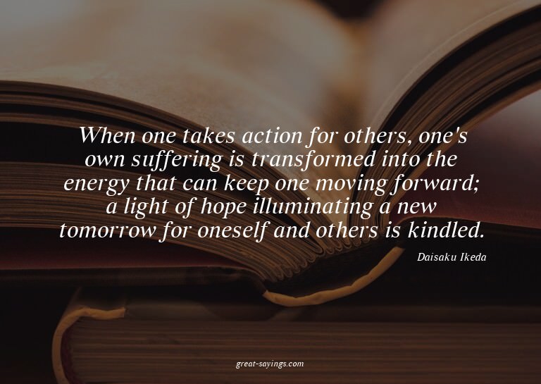When one takes action for others, one's own suffering i