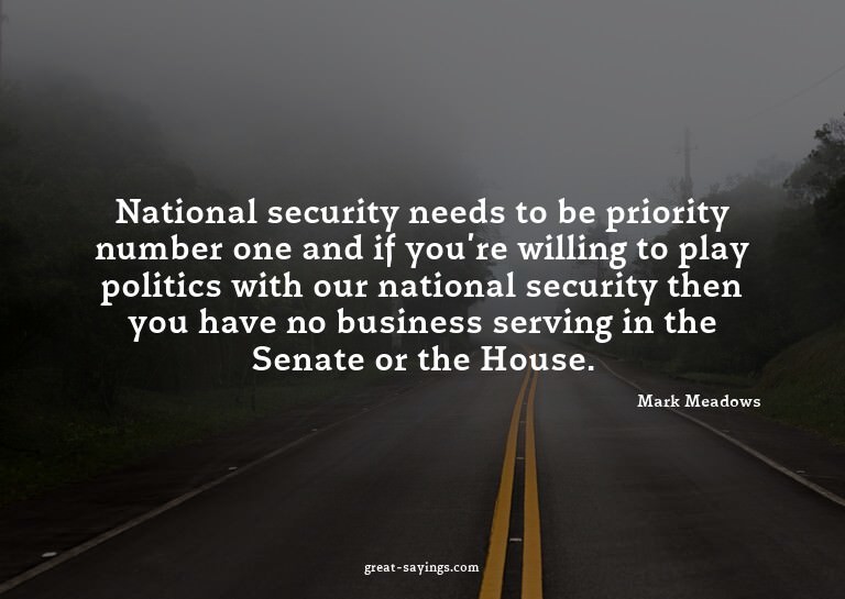 National security needs to be priority number one and i