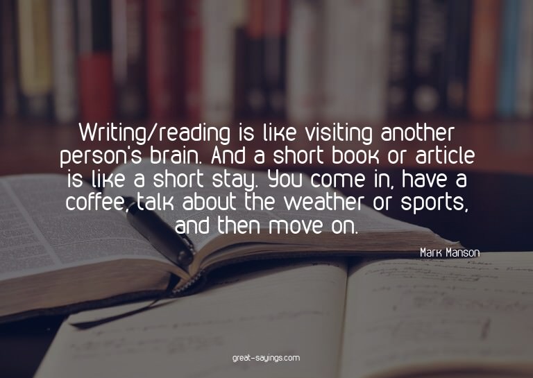 Writing/reading is like visiting another person's brain