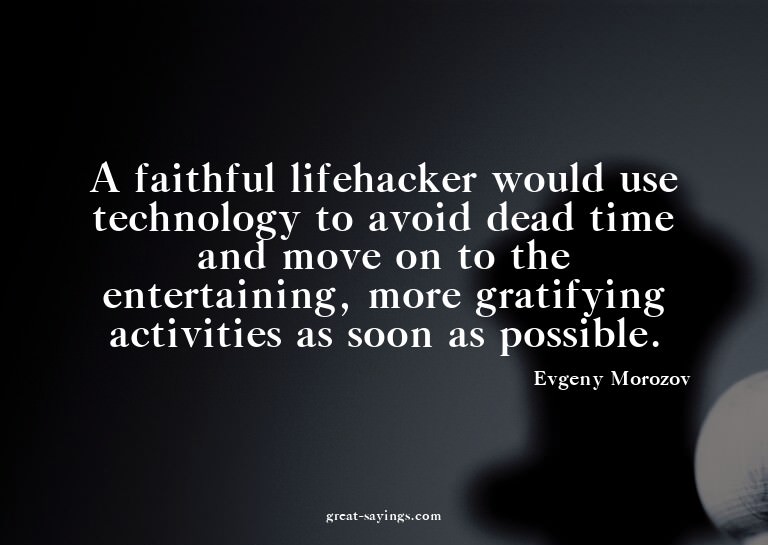A faithful lifehacker would use technology to avoid dea