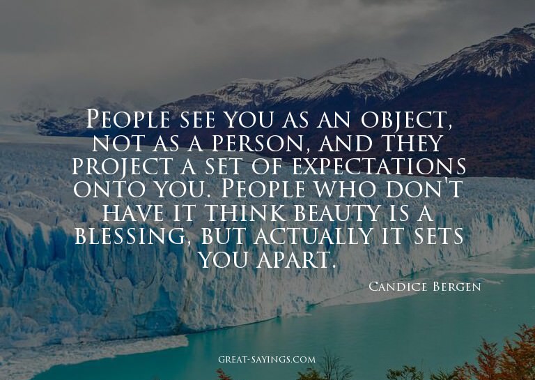 People see you as an object, not as a person, and they