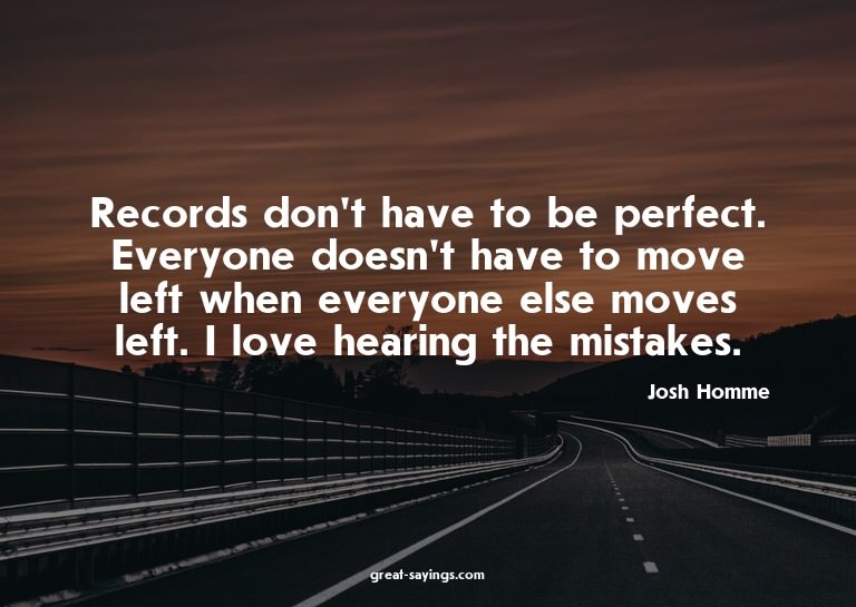 Records don't have to be perfect. Everyone doesn't have