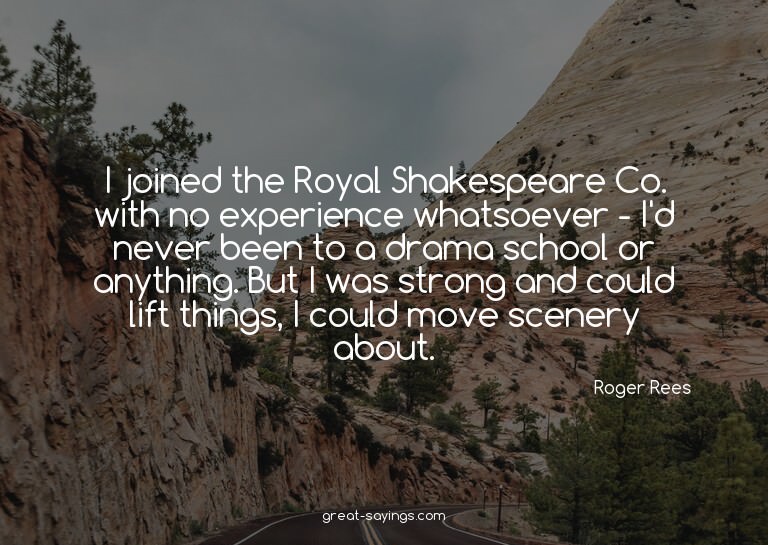 I joined the Royal Shakespeare Co. with no experience w