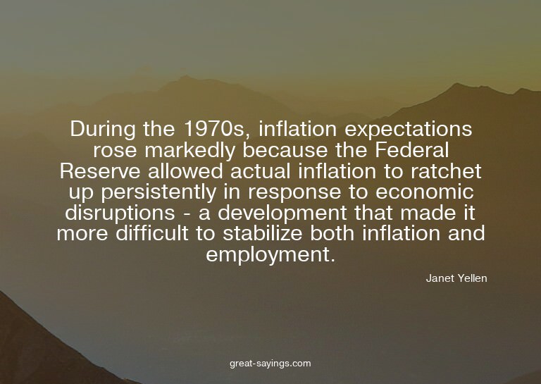 During the 1970s, inflation expectations rose markedly