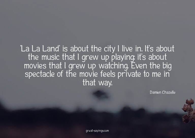 'La La Land' is about the city I live in. It's about th
