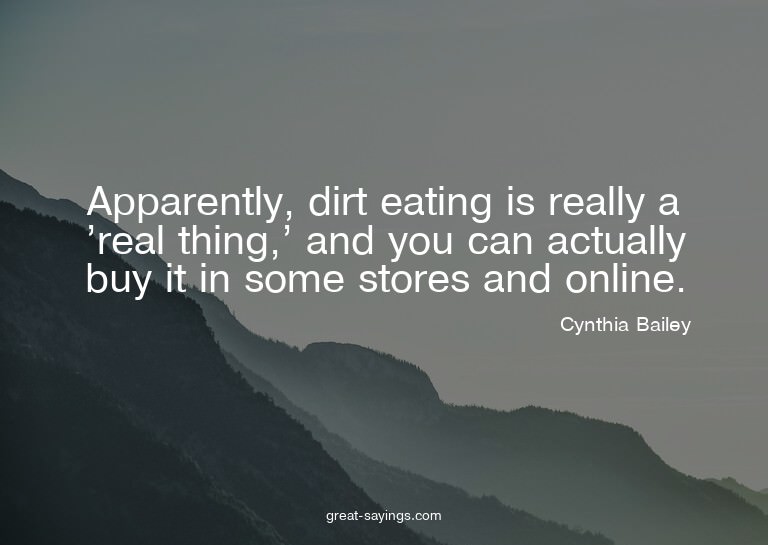 Apparently, dirt eating is really a 'real thing,' and y