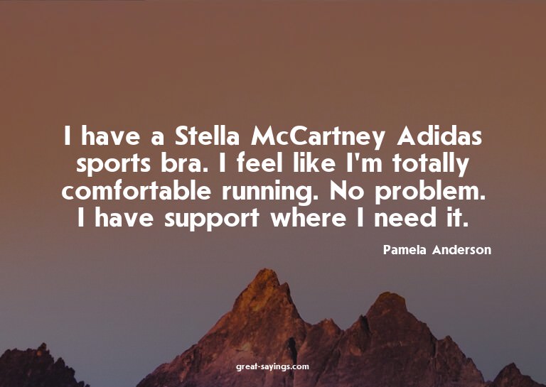 I have a Stella McCartney Adidas sports bra. I feel lik