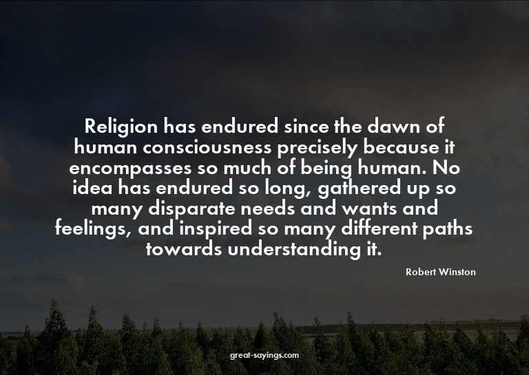 Religion has endured since the dawn of human consciousn