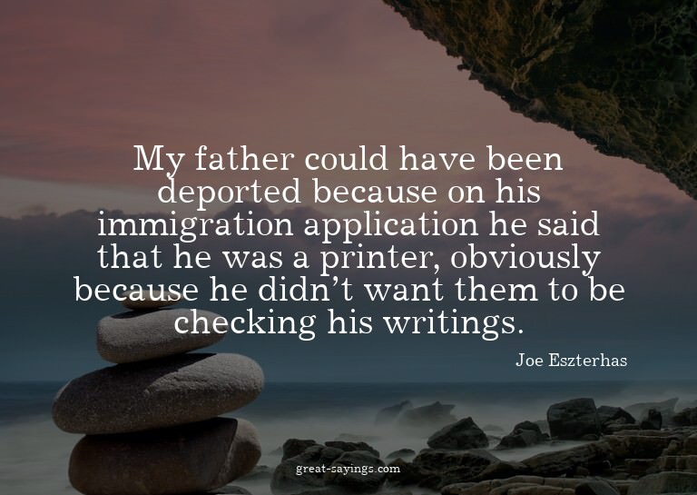 My father could have been deported because on his immig