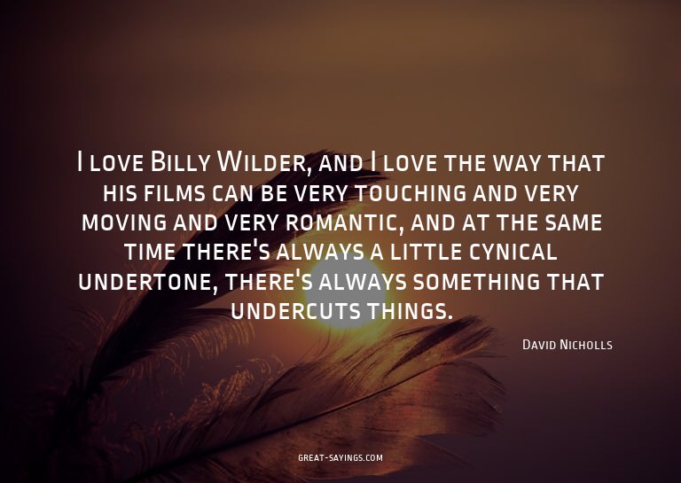 I love Billy Wilder, and I love the way that his films