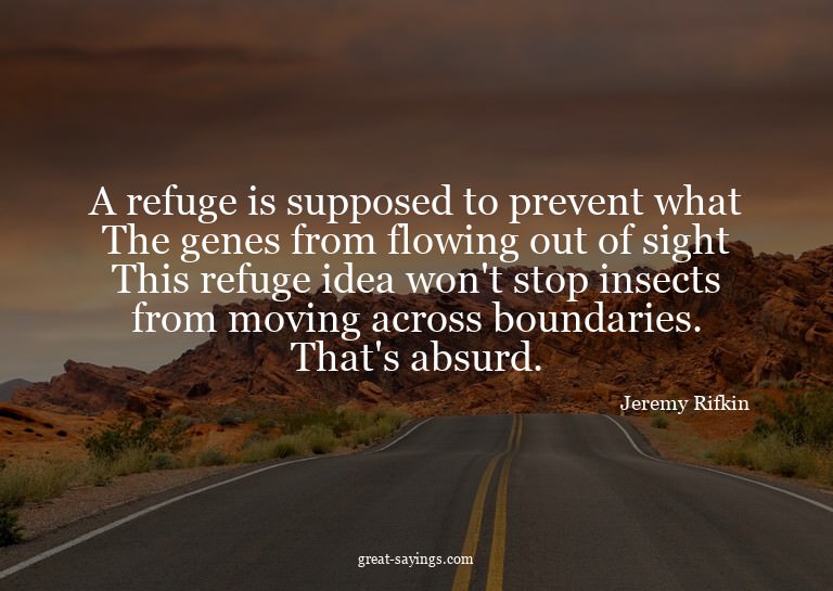 A refuge is supposed to prevent what? The genes from fl
