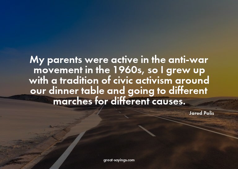 My parents were active in the anti-war movement in the