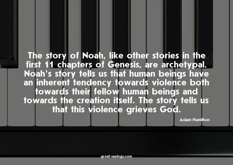 The story of Noah, like other stories in the first 11 c