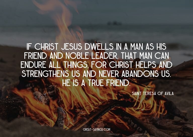 If Christ Jesus dwells in a man as his friend and noble